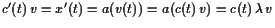 $ c'(t) v=x'(t)=a(v(t))=a(c(t) v)=c(t) \lambda  v$