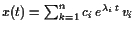 $ x(t)=\sum_{k=1}^n c_i e^{\lambda _i t} v_i$