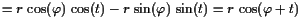 $\displaystyle =r \cos(\varphi ) \cos(t)-r \sin(\varphi ) \sin(t)=r \cos(\varphi +t)$