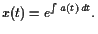 $\displaystyle x(t) = e^{\int a(t) dt}.
$