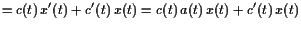 $\displaystyle = c(t) x'(t)+c'(t) x(t)= c(t) a(t) x(t)+c'(t) x(t)$