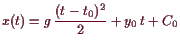 \bgroup\color{demo}$\displaystyle x(t)=g \frac{(t-t_0)^2}2+y_0 t+C_0
$\egroup