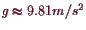 \bgroup\color{demo}$ g\thickapprox 9.81m/s^2$\egroup