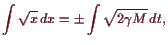 \bgroup\color{demo}$\displaystyle \int \sqrt{x} dx=\pm\int \sqrt{2\gamma M} dt,
$\egroup