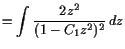 $\displaystyle = \int \frac{2z^2} {(1-C_1 z^2)^2} dz$