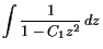 $\displaystyle \int \frac{1}{1-C_1 z^2} dz$