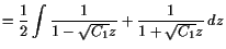 $\displaystyle = \frac12 \int\frac1{1-\sqrt{C_1}z}+\frac1{1+\sqrt{C_1}z} dz$
