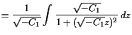 $\displaystyle = \frac1{\sqrt{-C_1}}\int \frac{\sqrt{-C_1}}{1+(\sqrt{-C_1}z)^2} dz$