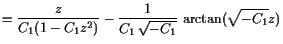 $\displaystyle = \frac{z}{C_1(1-C_1 z^2)} - \frac1{C_1 \sqrt{-C_1}} \arctan(\sqrt{-C_1}z)$