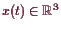 \bgroup\color{demo}$ x(t)\in\mathbb{R}^3$\egroup