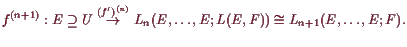 \bgroup\color{demo}$\displaystyle f^{(n+1)}:E\supseteq U\overset{(f')^{(n)}}{\to} L_n(E,\dots,E;L(E,F))
\cong L_{n+1}(E,\dots,E;F).
$\egroup