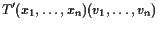 $\displaystyle T'(x_1,\dots,x_n)(v_1,\dots,v_n)$