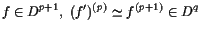 $\displaystyle f\in D^{p+1},\; (f')^{(p)}\simeq f^{(p+1)}\in D^q$