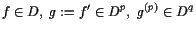 $\displaystyle f\in D,\; g:=f'\in D^p,\; g^{(p)}\in D^q$