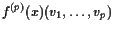 $\displaystyle f^{(p)}(x)(v_1,\dots,v_p)$