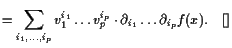 $\displaystyle =\sum_{i_1,\dots,i_p} v_1^{i_1}\dots v_p^{i_p} \cdot \d _{i_1}\dots\d _{i_p} f(x).{\rm\quad[]}$