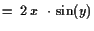 $\displaystyle =\; 2 x\phantom{{}^2}\cdot \sin(y)$