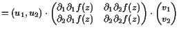 $\displaystyle = ( u_1 , u_2 ) \cdot \begin{pmatrix}\d _1\d _1 f(z) & \d _1\d _2...
...) & \d _2\d _2 f(z) \end{pmatrix} \cdot \begin{pmatrix}v_1  v_2 \end{pmatrix}$