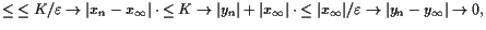 $\displaystyle \leq \undersetbrace{\leq K/\varepsilon }\to{\vert x_n-x_{\infty}\...
...ace{\leq\vert x_{\infty}\vert/\varepsilon }\to{\vert y_n-y_{\infty}\vert}\to 0,$