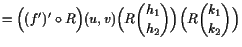 $\displaystyle =\Bigl((f')'\o R\Bigr)(u,v)\Bigl(R\binom{h_1}{h_2}\Bigr)\Bigl(R\binom{k_1}{k_2}\Bigr)$