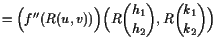 $\displaystyle =\Bigl(f''(R(u,v))\Bigr)\Bigl(R\binom{h_1}{h_2},R\binom{k_1}{k_2}\Bigr)$