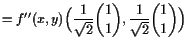 $\displaystyle =f''(x,y) \Bigl(\frac1{\sqrt{2}}\binom{1}{1},\frac1{\sqrt{2}}\binom{1}{1}\Bigr)$