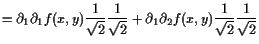 $\displaystyle = \d _1\d _1 f(x,y) \frac1{\sqrt{2}} \frac1{\sqrt{2}} +\d _1\d _2 f(x,y) \frac1{\sqrt{2}} \frac1{\sqrt{2}}$