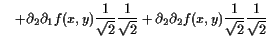 $\displaystyle \quad +\d _2\d _1 f(x,y) \frac1{\sqrt{2}} \frac1{\sqrt{2}} +\d _2\d _2 f(x,y) \frac1{\sqrt{2}} \frac1{\sqrt{2}}$
