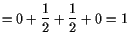 $\displaystyle =0+\frac12+\frac12+0=1$