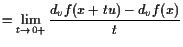 $\displaystyle = \lim_{t\to 0+} \frac{d_vf(x+tu)-d_vf(x)}{t}$