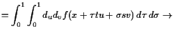 $\displaystyle = \int_0^1 \int_0^1 d_u d_v f(x+\tau tu+\sigma sv)  d\tau  d\sigma \to$