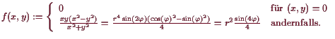 \bgroup\color{demo}$\displaystyle f(x,y) := \left\{\begin{array}{ll} 0 &\text{f...
...}4
= r^2\frac{\sin(4\varphi )}4
&\text{andernfalls.} \end{array}\right.
$\egroup