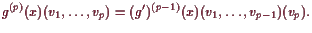 \bgroup\color{demo}$\displaystyle g^{(p)}(x)(v_1,\dots,v_p) = (g')^{(p-1)}(x)(v_1,\dots,v_{p-1})(v_p).
$\egroup