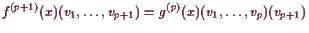 \bgroup\color{demo}$\displaystyle f^{(p+1)}(x)(v_1,\dots,v_{p+1})
= g^{(p)}(x)(v_1,\dots,v_p)(v_{p+1})
$\egroup