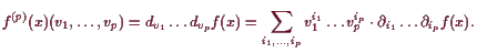 \bgroup\color{demo}$\displaystyle f^{(p)}(x)(v_1,\dots,v_p)
= d_{v_1}\dots d_{v...
...dots,i_p} v_1^{i_1}\dots v_p^{i_p} \cdot
\d _{i_1}\dots\d _{i_p} f(x).
$\egroup