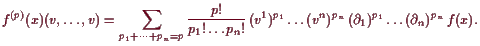 \bgroup\color{demo}$\displaystyle f^{(p)}(x)(v,\dots,v)
= \sum_{p_1+\dots+p_n=p...
...(v^1)^{p_1}\dots (v^n)^{p_n}  (\d _1)^{p_1}\dots (\d _n)^{p_n}  f(x).
$\egroup