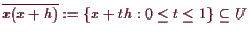 \bgroup\color{demo}$ \overline{x(x+h)}:=\{x+th:0\leq t\leq1\}
\subseteq U$\egroup