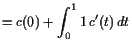 $\displaystyle = c(0) + \int_0^1 1 c'(t)  dt$