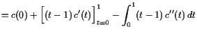 $\displaystyle = c(0) + \Bigl[(t-1) c'(t)\Bigr]_{t=0}^1 -\int_0^1 (t-1) c''(t) dt$