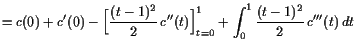 $\displaystyle = c(0) + c'(0) - \Bigl[\frac{(t-1)^2}{2} c''(t)\Bigr]_{t=0}^1 +\int_0^1 \frac{(t-1)^2}{2}  c'''(t) dt$