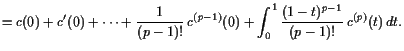 $\displaystyle = c(0) + c'(0) + \dots + \frac1{(p-1)!} c^{(p-1)}(0) + \int_0^1 \frac{(1-t)^{p-1}}{(p-1)!} c^{(p)}(t) dt.$