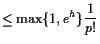 $\displaystyle \leq \max\{1,e^h\}\frac1{p!}$