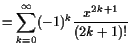 $\displaystyle =\sum_{k=0}^{\infty}(-1)^k\frac{x^{2k+1}}{(2k+1)!}$
