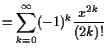 $\displaystyle =\sum_{k=0}^{\infty}(-1)^k\frac{x^{2k}}{(2k)!}$