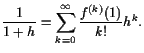 $\displaystyle \frac1{1+h}=\sum_{k=0}^{\infty}\frac{f^{(k)}(1)}{k!}h^k.
$