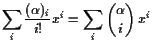 $\displaystyle \sum_{i} \frac{(\alpha )_i}{i!} x^i = \sum_i \binom{\alpha }{i} x^i
$