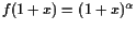 $ f(1+x)=(1+x)^\alpha $