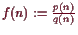 \bgroup\color{demo}$ f(n):=\frac{p(n)}{q(n)}$\egroup