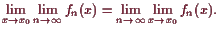 \bgroup\color{demo}$\displaystyle \lim_{x\to x_0}\lim_{n\to{\infty}} f_n(x)=\lim_{n\to{\infty}}\lim_{x\to x_0} f_n(x).
$\egroup