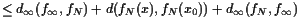 $\displaystyle \leq d_{\infty}(f_{\infty},f_N) + d(f_N(x),f_N(x_0)) + d_{\infty}(f_N,f_{\infty})$